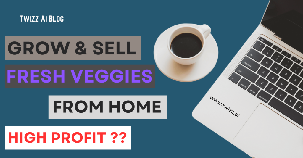Grow & Sell Fresh Veggies from Home