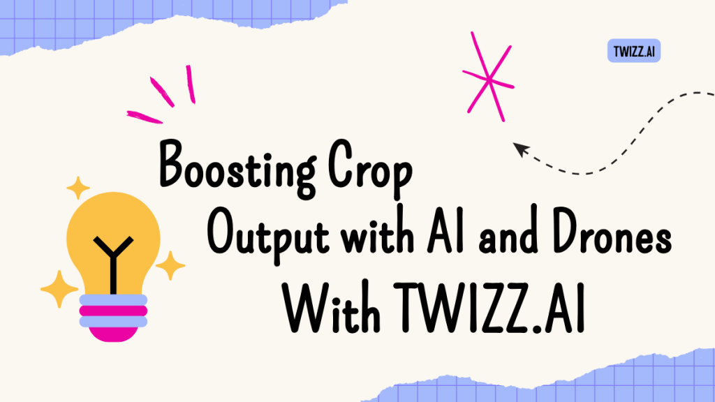 Boosting Crop Output with AI and Drones