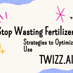 Stop Wasting Fertilizer – Proven Strategies to Optimize Nutrient Use