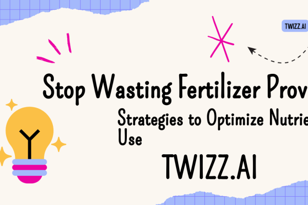 Stop Wasting Fertilizer – Proven Strategies to Optimize Nutrient Use